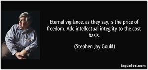 Quote-eternal-vigilance-as-they-say-is-the-price-of-freedom-add-intellectual-integrity-to-the-cost-stephen-jay-gould-232877.jpg